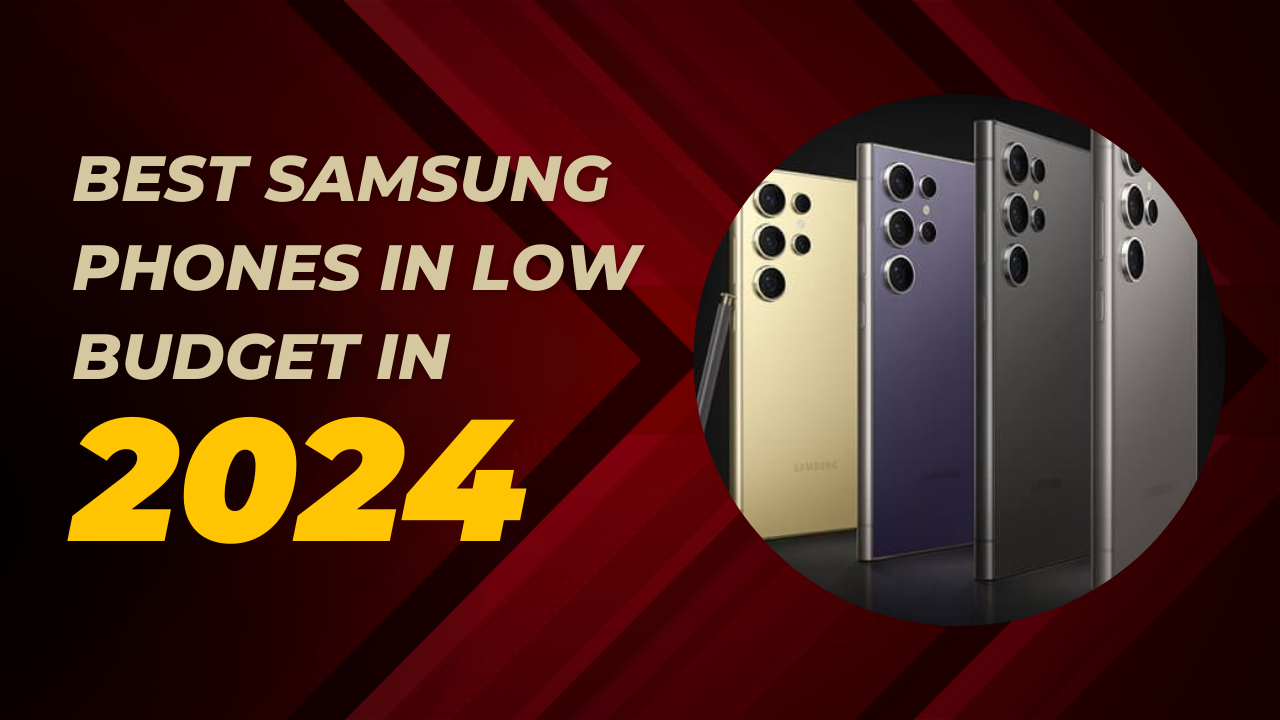Best Samsung Phones in Low Budget in 2024.